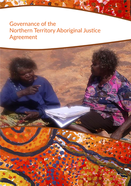 Governance of the Northern Territory Aboriginal Justice Agreement 6 Governance of the Northern Territory Aboriginal Justice Agreement