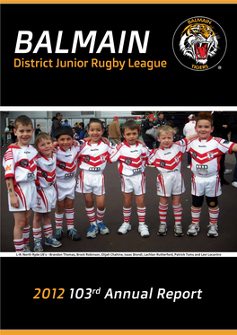 2012 103Rd Annual Report COATESHIRE PROUD MAJOR SPONSOR of the BALMAIN DISTRICT JUNIOR RUGBY LEAGUE