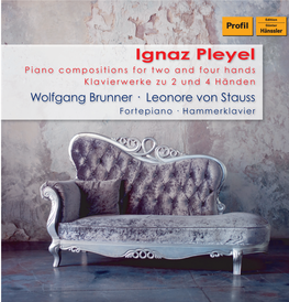 Ignaz Pleyel Piano Compositions for Two and Four Hands Klavierwerke Zu 2 Und 4 Händen Wolfgang Brunner · Leonore Von Stauss Fortepiano · Hammerklavier IGNAZ PLEYEL