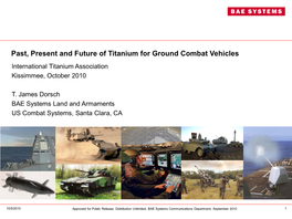 Past, Present and Future of Titanium for Ground Combat Vehicles International Titanium Association Kissimmee, October 2010