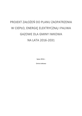 Projekt Założeń Do Planu Zaopatrzenia W Ciepło, Energię Elektryczną I Paliwa Gazowe Dla Gminy Iwkowa Na Lata 2016-2031