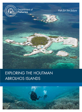 EXPLORING the HOUTMAN ABROLHOS ISLANDS This Booklet Is Designed to Assist You in Exploring and Appreciating the Houtman Abrolhos Islands