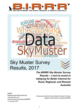 Sky Muster Survey Results, 2017 the BIRRR Sky Muster Survey Results – a Tool to Assist in Lobbying for Better Internet for Rural, Regional, and Remote Australia