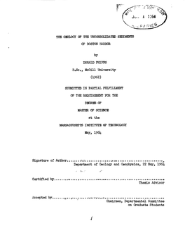 THE GEOLOGY of the UNCONSOLIDATED SEDIMKTS of BOSTON HARBOR by DONALD PHIPPS -B.Sc., Mcgill University SUBMITTED in PARTIAL FULF