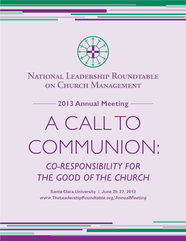 2013 Annual Meeting a CALL to COMMUNION: CO-RESPONSIBILITY for the GOOD of the CHURCH
