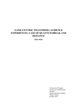 GAME-CENTRIC TRANSMEDIA AUDIENCE EXPERIENCES: CASE of QUANTUM BREAK and DEFIANCE Elisa Wiik