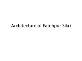 Architecture of Fatehpur Sikri Fatehpur Sikri Is a Town in the Agra District of Uttar Pradesh, India