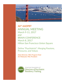 46Th Annual Meeting March 9-11, 2017 BRAIN Conference: March 8 Define “Psychiatrist”: Merging Passions, Pressures, and Values