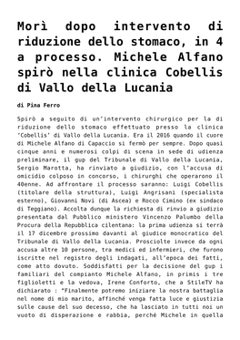 Morì Dopo Intervento Di Riduzione Dello Stomaco, in 4 a Processo. Michele Alfano Spirò Nella Clinica Cobellis Di Vallo Della Lucania Di Pina Ferro