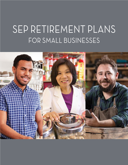 SEP RETIREMENT PLANS for SMALL BUSINESSES SEP Retirement Plans for Small Businesses Is a Joint Project of the U.S