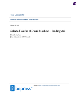 Selected Works of David Mayhew -- Finding Aid David R Mayhew John a Dearborn, Yale University