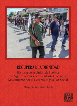 Recuperar La Dignidad Historia De La Unión De Pueblos Y Organizaciones Del Estado De Guerrero, Movimiento Por El Desarrollo Y La Paz Social Coordinador José Del Val