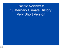 Pacific Northwest Quaternary Climate History: Very Short Version