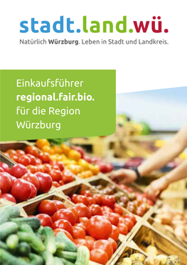 Einkaufsführer Regional.Fair.Bio. Für Die Region Würzburg Inhalt.Regional.Fair.Bio