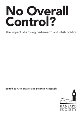 Hansard Book CHAPTER PRELIMS 26/2/08 16:11 Page I No Overall Control? the Impact of a ‘Hung Parliament’ on British Politics