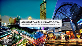 ORCHARD ROAD BUSINESS ASSOCIATION Management of Pop-Up Spaces Along Orchard Road (2021) What Is This Initiative?