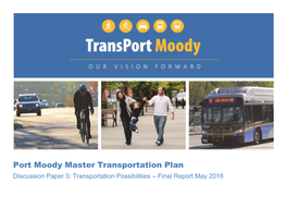 Port Moody Master Transportation Plan Discussion Paper 3: Transportation Possibilities – Final Report May 2016 Contents