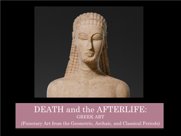 DEATH and the AFTERLIFE: GREEK ART (Funerary Art from the Geometric, Archaic, and Classical Periods) GEOMETRIC GREEK VASES