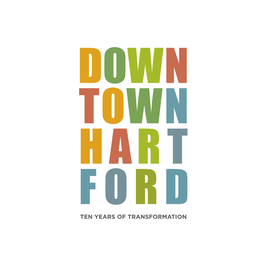Downtown Hartford Ten Years of Transformation 2008–2018