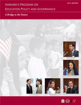 2013 REPORT HARVARD’S PROGRAM on EDUCATION POLICY and GOVERNANCE a Bridge to the Future