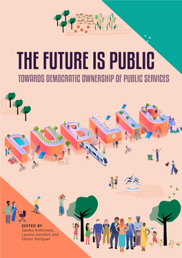 The Future Is Public: Towards Democratic Ownership of Public Services Tni.Org/Futureispublic