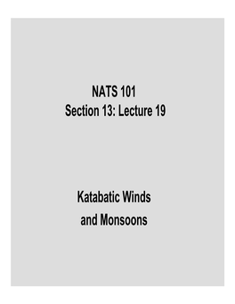 NATS 101 Section 13: Lecture 19 Katabatic Winds and Monsoons