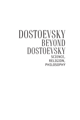 DOSTOEVSKY BEYOND DOSTOEVSKY SCIENCE, RELIGION, PHILOSOPHY Ars Rossica