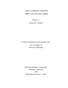 CHIRAL SYMMETRY BREAKING: MESON and NUCLEON MASSES Thesis by Richard W. Griffith in Partial Fulfillment of the Requirements