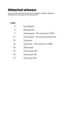 Historical Winners Here You Will Find All Historical Winners of Vasaloppet, Tjejvasan, Skejtvasan, Cykelvasan 90, Ultravasan 90 and Ultravasan 45