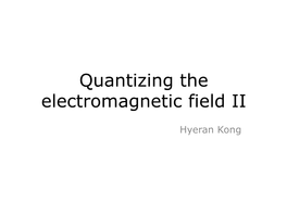 Quantizing the Electromagnetic Field II