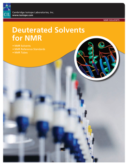 Deuterated Solvents for NMR • NMR Solvents • NMR Reference Standards • NMR Tubes Cambridgecambridge Isotope Isotope Laboratories, Laboratories, Inc