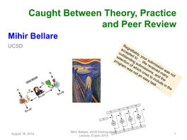 Caught Between Theory, Practice and Peer Review Mihir Bellare UCSD