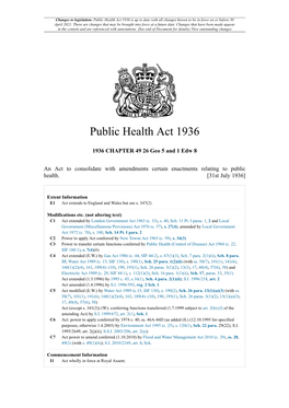 Public Health Act 1936 Is up to Date with All Changes Known to Be in Force on Or Before 30 April 2021