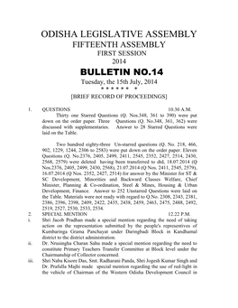 ODISHA LEGISLATIVE ASSEMBLY FIFTEENTH ASSEMBLY FIRST SESSION 2014 BULLETIN NO.14 Tuesday, the 15Th July, 2014 * * * * * * * [BRIEF RECORD of PROCEEDINGS]