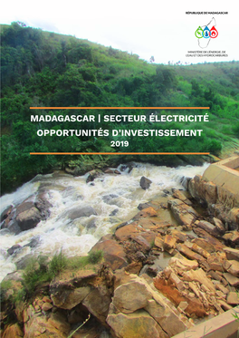 Madagascar | Secteur Électricité Opportunités D’Investissement 2019 © Photo De Couverture : Ader République De Madagascar