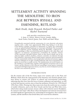 SETTLEMENT ACTIVITY SPANNING the MESOLITHIC to IRON AGE BETWEEN RYHALL and ESSENDINE, RUTLAND Mark Dodd, Andy Howard, Richard Parker and Rachel Townsend