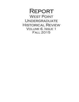 Report West Point Undergraduate Historical Review Volume 6, Issue 1 Fall 2015