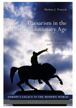 Caesarism in the Post-Revolutionary Age Europe’S Legacy in the Modern World