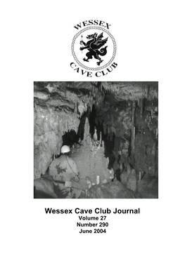 Wessex Cave Club Journal Volume 27 Number 290 June 2004 Officers of the Wessex Cave Club Vice President, Paul Dolphin