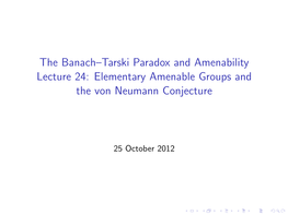 The Banach–Tarski Paradox and Amenability Lecture 24: Elementary Amenable Groups and the Von Neumann Conjecture