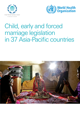 Child, Early and Forced Marriage Legislation in 37 Asia-Pacific Countries © Inter-Parliamentary Union (IPU) and World Health Organization (WHO), 2016