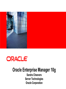 Oracle Enterprise Manager 10G Sandra Cheevers Server Technologies Oracle Corporation Agenda