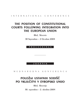 THE POSITION of CONSTITUTIONAL COURTS FOLLOWING INTEGRATION INTO the EUROPEAN UNION Bled, Slovenia 30 September – 2 October 2004