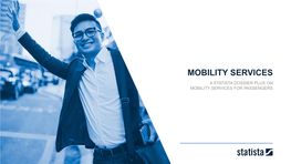 MOBILITY SERVICES a STATISTA DOSSIER PLUS on MOBILITY SERVICES for PASSENGERS Table of Contents