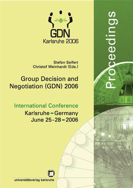 Group Decision and Negotiation (GDN) 2006 International Conference Karlsruhe, Germany, June 25 – 28, 2006 Proceedings