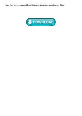 Video Chat Between Android and Iphone Without Downloading Anything