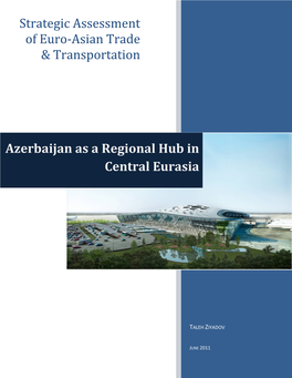 Strategic Assessment of Euro‐Asian Trade & Transportation Azerbaijan As a Regional Hub in Central Eurasia