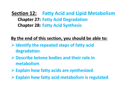 Section 12: Fatty Acid and Lipid Metabolism Chapter 27: Fatty Acid Degradation Chapter 28: Fatty Acid Synthesis