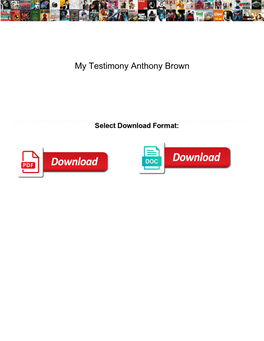 My Testimony Anthony Brown
