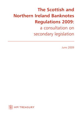 The Scottish and Northern Ireland Banknotes Regulations 2009: a Consultation on Secondary Legislation